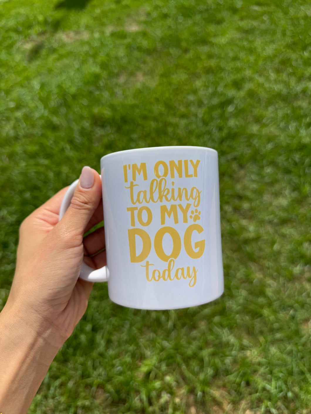 I’m only talking to my dog today Mug